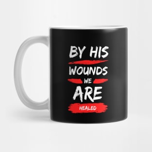 By His Wounds We Are Healed | Christian Typography Mug